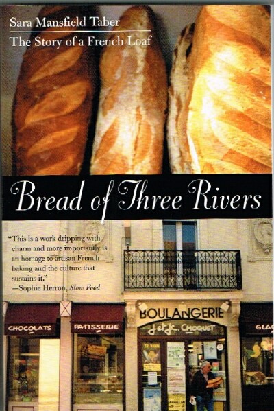 TABER, SARA MANSFIELD - Bread of Three Rivers: The Story of a French Loaf