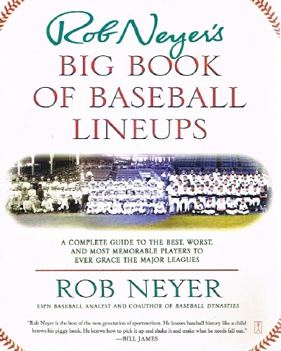 NEYER, ROB - Rob Neyer's Big Book of Baseball Lineups a Complete Guide to the Best, Worst, and Most Memorable Players to Ever Grace the Major Leagues