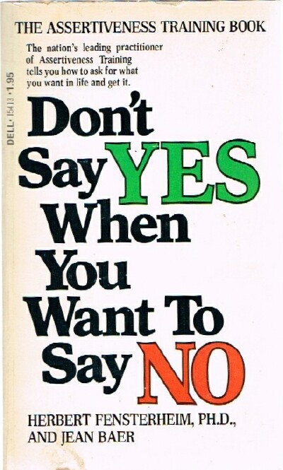FENSTERHEIM, HERBERT; JEAN BAER - Don't Say Yes When You Want to Say No: Making Life Right When It Feels All Wrong