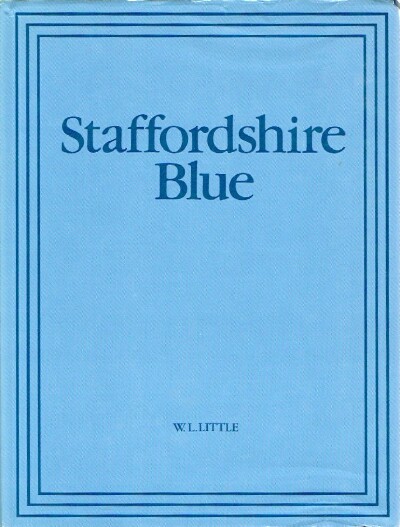 LITTLE, W .L. - Staffordshire Blue: Underglaze Blue Transfer-Printed Earthenware
