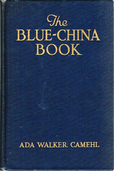 WALKER CAMEHL, ADA - The Blue-China Book: Early American Scenes and History Pictured in the Pottery of the Time