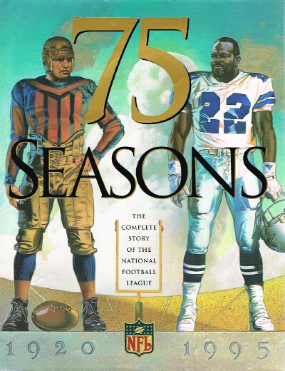 KING, PETER & WILL MCDONOUGH; MCDONOUGH, WILL & PAUL ZIMMERMAN - 75 Seasons: The Complete Story of the National Football League, 1920-1995