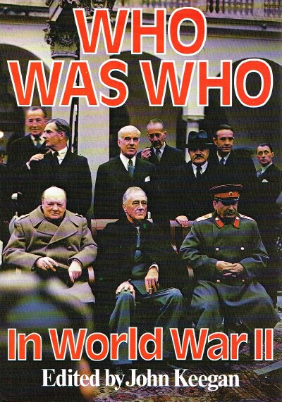 KEEGAN, JOHN (EDITOR) - Who Was Who in World War II