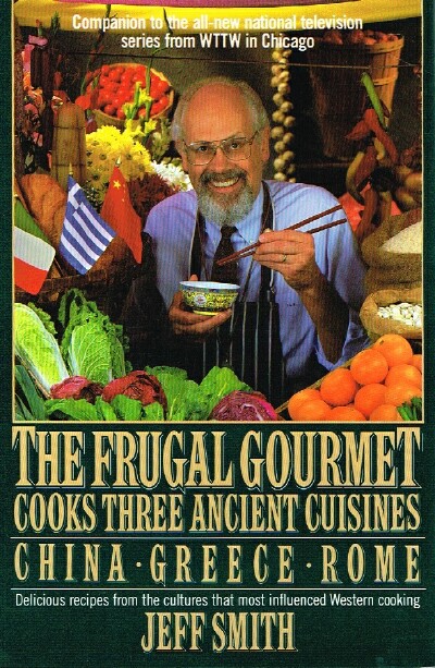 SMITH, JEFF - The Frugal Gourmet Cooks Three Ancient Cuisines: China, Greece, Rome