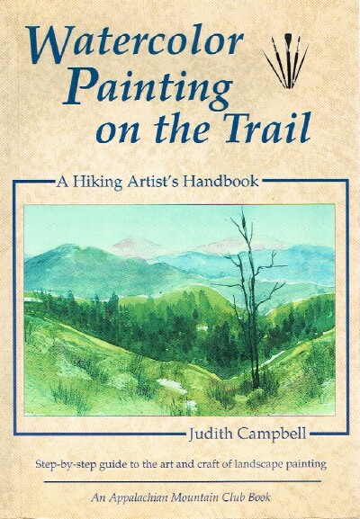 CAMPBELL, JUDITH - Watercolor Painting on the Trail: A Hiking Artist's Handbook