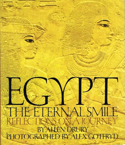 DRURY, ALLEN - Egypt: The Eternal Smile : Reflections on a Journey