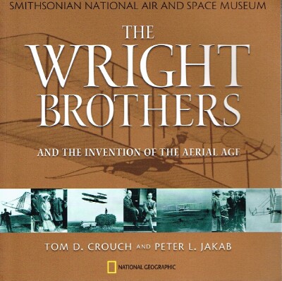 JAKAB, PETER L.; TOM D. CROUCH - Wright Brothers and the Invention of the Aerial Age
