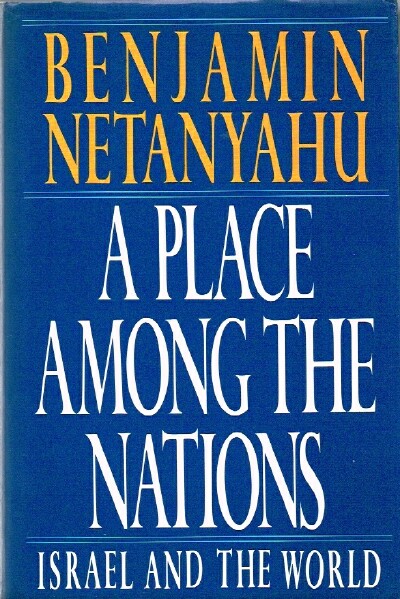 NETANYAHU, BENJAMIN - A Place Among the Nations Isreal and the World