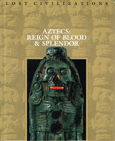 THE EDITORS OF TIME-LIFE BOOKS - Aztecs: Reign of Blood & Splendor