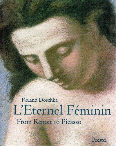 DOSCHKA, ROLAND - L'Eternel Feminin: From Renoir to Picasso