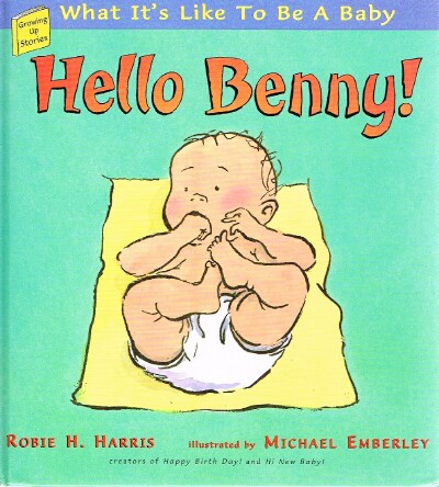 HARRIS, ROBIE H. - Hello Benny!: What It's Like to Be a Baby