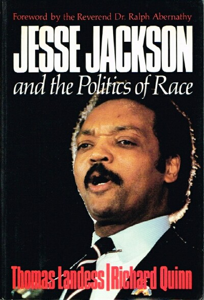 LANDESS, THOMAS H, RICHARD M.  QUINN - Jesse Jackson and the Politics of Race