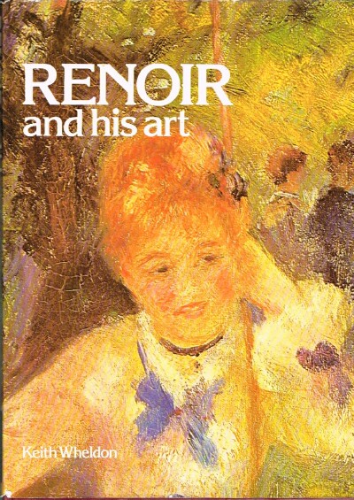 WHELDON, KEITH - Renoir and His Art
