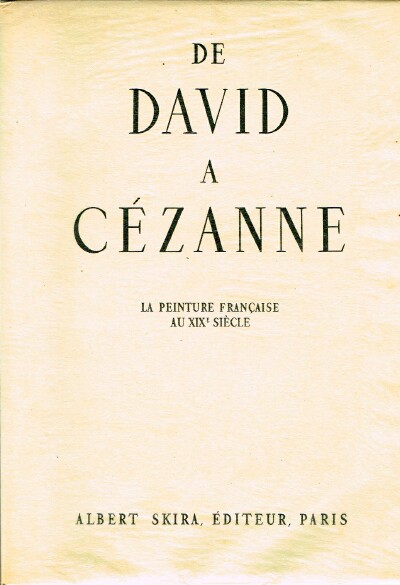 BAZIN, GERMAIN - De David a Cezanne la Peinture Francaise Au Xixe Siecle