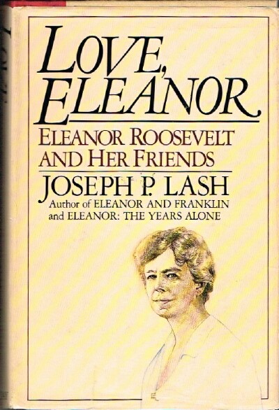 LASH, JOSEPH P. - Love, Eleanor: Eleanor Roosevelt and Her Friends