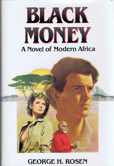 ROSEN, GEORGE H. - Black Money: A Novel of Modern Africa