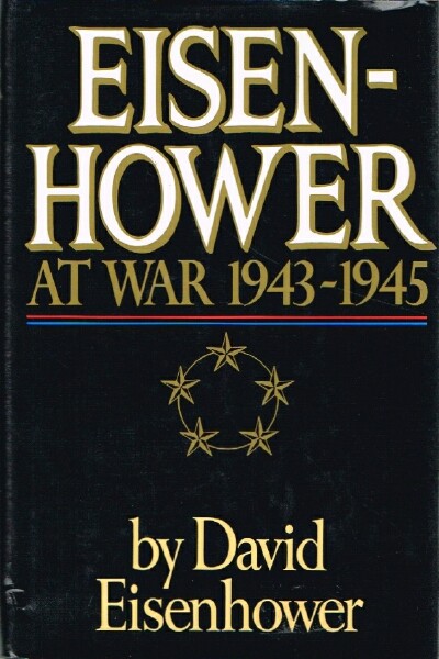 EISENHOWER, DAVID - Eisenhower at War 1943-1945