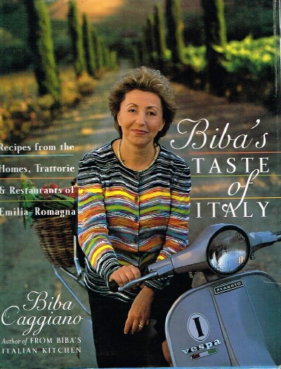 CAGGIANO, BIBA - Biba's Taste of Italy: Recipes from the Homes, Trattorie, and Restaurants of Emilia-Romagna