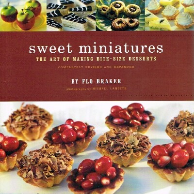 BRAKER, FLO - Sweet Miniatures the Art of Making Bite-Size Desserts