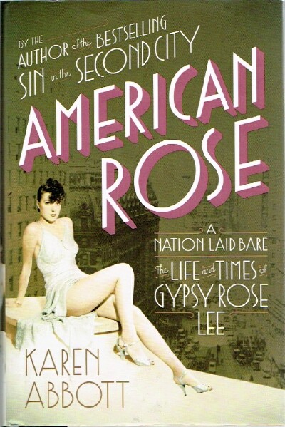 ABBOTT, KAREN - American Rose a Nation Laid Bare: The Life and Times of Gypsy Rose Lee