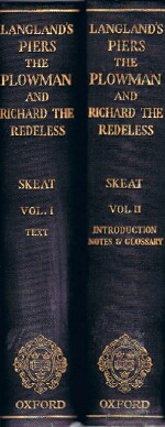 LANGLAND, WILLIAM; REV. WALTER W. SKEAT (ED) - The Vision of William Concerning Piers the Plowman, in Three Parallel Texts, Together with Richard the Redeless (Two Volumes, Complete)