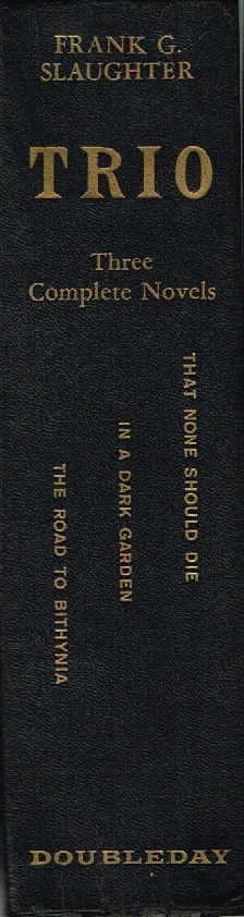 SLAUGHTER, FRANK G. - Trio Three Complete Novels: That None Should Die, in a Dark Room & the Road to Bithynia
