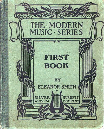 SMITH, ELEANOR - A First Book in Vocal Music Wherein the Study of Musical Structure Is Pursued Through the Consideration of Complete Melodic Forms and Practice Based on Exercises Related to Them