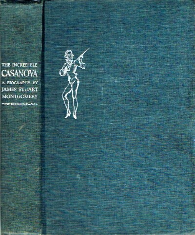 MONTGOMERY, JAMES STUART - The Incredible Casanova: The Magnificent Follies of a Peerless Adventurer, Amorist and Charlatan