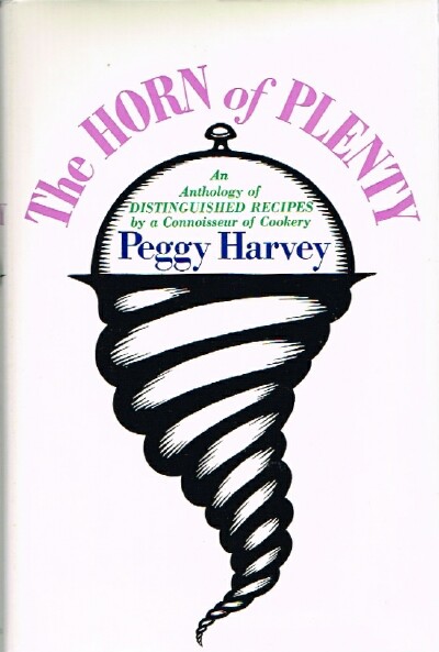 HARVEY, PEGGY - The Horn of Plenty: An Anthology of Distinguished Recipes by a Connoisseur of Cookery