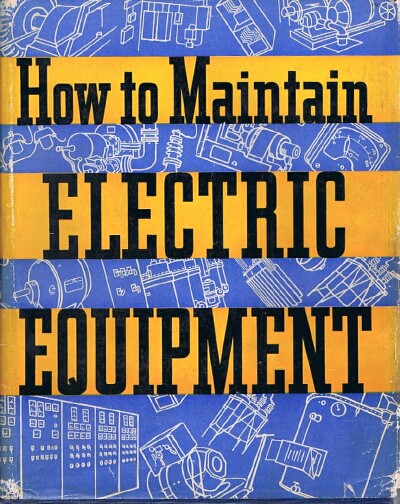 GENERAL ELECTRIC COMPANY - How to Maintain Electric Equipment in Industry