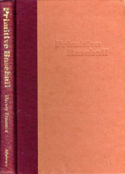 FROMMER, HARVEY - Primitive Baseball: The First Quarter-Century of the National Pastime