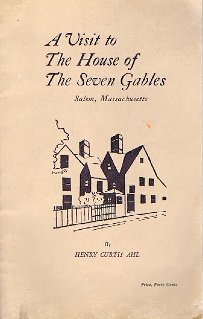 AHL, HENRY CURTIS - A Visit to the House of Seven Gables