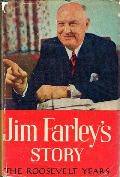 FARLEY, JAMES A. - Jim Farley's Story: The Roosevelt Years