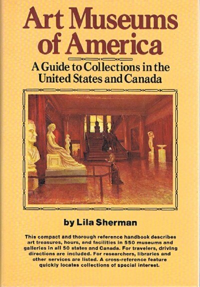 SHERMAN, LILA - Art Museums of America a Guide to Collections in the United States and Canada