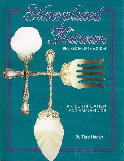 HAGAN, TERE - Silverplated Flatware an Identification and Value Guide