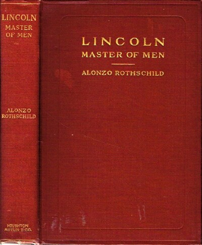 ROTHSCHILD, ALONZO - Lincoln: Master of Men a Study in Character