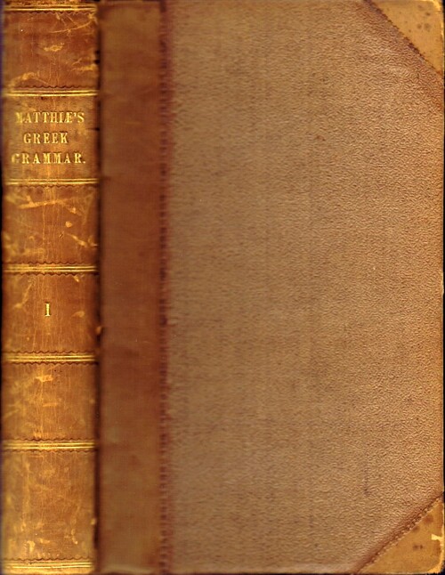 MATTHIAE, AUGUSTUS; EDWARD VALENTINE BLOMFIELD (TRANS.) - A Copious Greek Grammar (Volume One, Only, of Two)