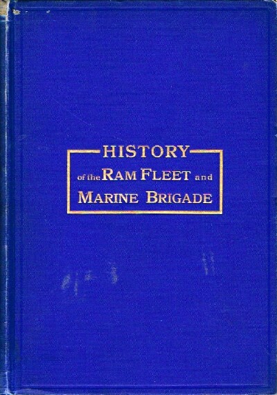 History of the Ram Fleet and Marine Brigade in The War For The Union. The Story of the Ellets and their Men
