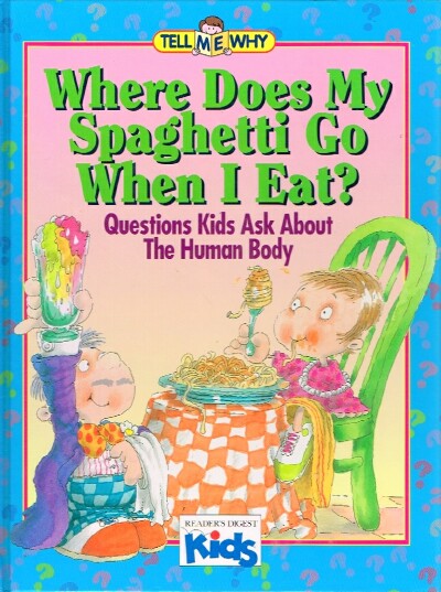MORRIS, NEIL - Where Does My Spaghetti Go When I Eat? Questions Kids Ask About the Human Body