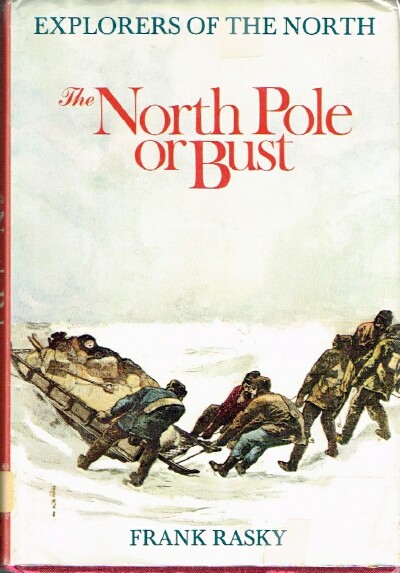 RASKY, FRANK - The North Pole or Bust : Explorers of the North