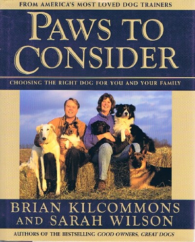 KILCOMMONS, BRIAN AND SARAH WILSON - Paws to Consider Choosing the Right Dog for You and Your Family