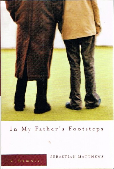 MATTHEWS, SEBASTIAN - In My Father's Footsteps a Memoir