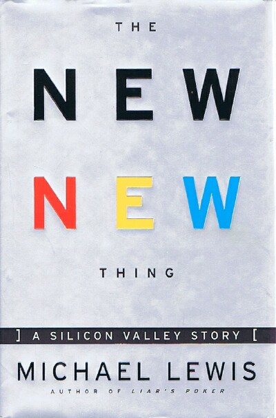 LEWIS, MICHAEL - The New New Thing a Silicon Valley Story