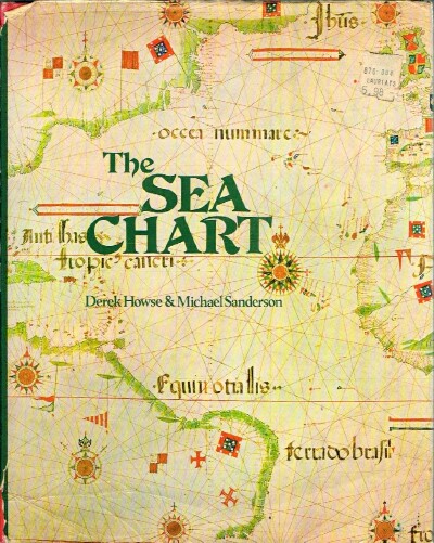 HOWSE DEREK, M. SANDERSON - The Sea Chart an Historical Survey Based on the Collections in the National Maritime Museum