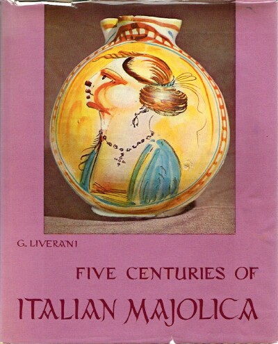 LIVERANI, GIUSEPPE - Five Centuries of Italian Majolica