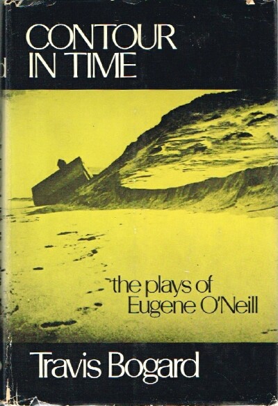 BOGARD, TRAVIS - Contour in Time: The Plays of Eugene o'Neill