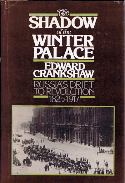 CRANKSHAW, EDWARD - The Shadow of the Winter Palace Russia's Drift to Revolution: 1825-1917