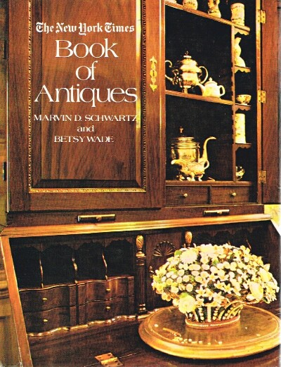 SCHWARTZ, MARVIN D. AND BETSY WADE - The New York Times Book of Antiques