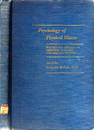 BELLAK, LEOPOLD, M.D. - Psychology of Physical Illness Psychiatry Applied to Medicine, Surgery and the Specialties