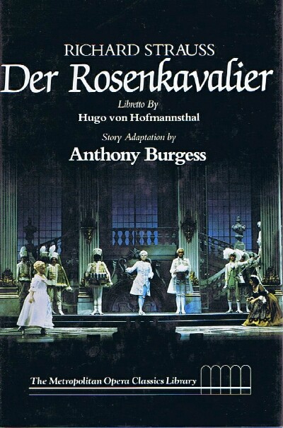 STRAUSS, RICHARD; HUGO VON HOFMANNSTHAL (LIBRETTO); ANTHONY BURGESS(ADAPTATION) - Der Rosenkavalier Comedy for Music in Three Acts